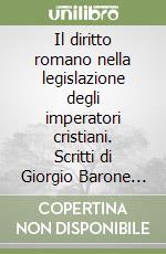 Il diritto romano nella legislazione degli imperatori cristiani. Scritti di Giorgio Barone Adesi libro