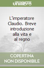 L'imperatore Claudio. Breve introduzione alla vita e al regno libro
