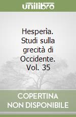 Hesperìa. Studi sulla grecità di Occidente. Vol. 35 libro