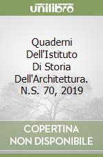 Quaderni Dell'Istituto Di Storia Dell'Architettura. N.S. 70, 2019 libro