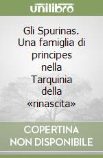 Gli Spurinas. Una famiglia di principes nella Tarquinia della «rinascita» libro