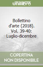Bollettino d'arte (2018). Vol. 39-40: Luglio-dicembre libro