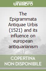 The Epigrammata Antiquae Urbis (1521) and its influence on european antiquarianism