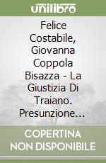 Felice Costabile, Giovanna Coppola Bisazza - La Giustizia Di Traiano. Presunzione D'Innocenza Equit? E Deterrenza Della Pena. Estratto Da Minima Epigr libro