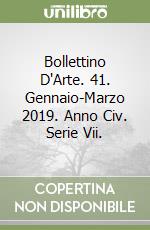 Bollettino D'Arte. 41. Gennaio-Marzo 2019. Anno Civ. Serie Vii. libro