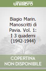 Biagio Marin. Manoscritti di Pavia. Vol. 1: I 3 quaderni (1942-1944) libro