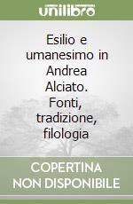 Esilio e umanesimo in Andrea Alciato. Fonti, tradizione, filologia libro