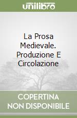 La Prosa Medievale. Produzione E Circolazione libro