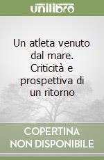 Un atleta venuto dal mare. Criticità e prospettiva di un ritorno libro