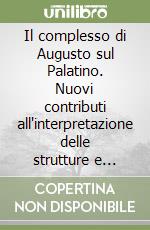 Il complesso di Augusto sul Palatino. Nuovi contributi all'interpretazione delle strutture e delle fasi libro