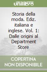 Storia della moda. Ediz. italiana e inglese. Vol. 1: Dalle origini al Department Store libro