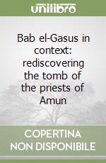 Bab el-Gasus in context: rediscovering the tomb of the priests of Amun libro
