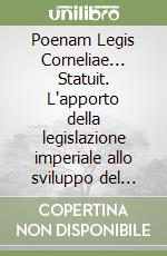 Poenam Legis Corneliae... Statuit. L'apporto della legislazione imperiale allo sviluppo del falso in età antica libro