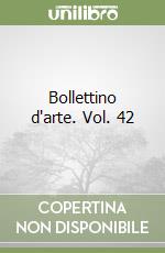 Bollettino d'arte. Vol. 42 libro