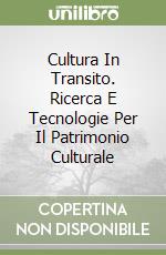Cultura In Transito. Ricerca E Tecnologie Per Il Patrimonio Culturale libro