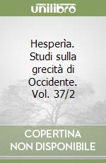Hesperìa. Studi sulla grecità di Occidente. Vol. 37/2 libro