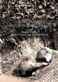 I calchi di Pompei da Giuseppe Fiorelli ad oggi libro