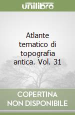 Atlante tematico di topografia antica. Vol. 31 libro
