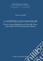 La scrittura dello scienziato. Il Fondo autografi della Biblioteca di Storia delle Scienze «Carlo Viganò» dell'Università Cattolica di Brescia