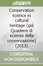 Conservation science in cultural heritage (già Quaderni di scienza della conservazione) (2013) libro