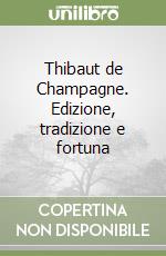 Thibaut de Champagne. Edizione, tradizione e fortuna libro