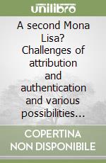 A second Mona Lisa? Challenges of attribution and authentication and various possibilities for evaluating a work of art libro