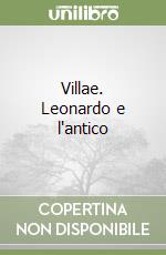 Villae. Leonardo e l'antico