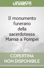Il monumento funerario della sacerdotessa Mamia a Pompei libro