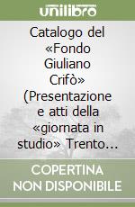 Catalogo del «Fondo Giuliano Crifò» (Presentazione e atti della «giornata in studio» Trento 22 ottobre 2021) libro