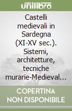 Castelli medievali in Sardegna (XI-XV sec.). Sistemi, architetture, tecniche murarie-Medieval castles in Sardinia (XI-XV century). Systems, architectures, mansonry techniques libro