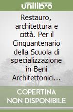 Restauro, architettura e città. Per il Cinquantenario della Scuola di specializzazione in Beni Architettonici e del Paesaggio dell'Ateneo federiciano libro