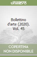 Bollettino d'arte (2020). Vol. 45 libro