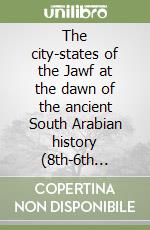 The city-states of the Jawf at the dawn of the ancient South Arabian history (8th-6th centuries BCE) libro