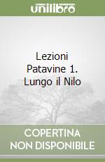Lezioni Patavine 1. Lungo il Nilo libro