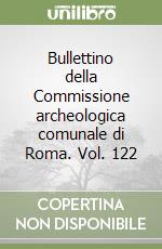 Bullettino della Commissione archeologica comunale di Roma. Vol. 122 libro