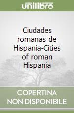 Ciudades romanas de Hispania-Cities of roman Hispania libro