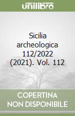 Sicilia archeologica 112/2022 (2021). Vol. 112 libro