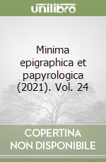 Minima epigraphica et papyrologica (2021). Vol. 24 libro
