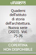 Quaderni dell'istituto di storia dell'architettura. Nuova serie (2023). Vol. 75-76 libro