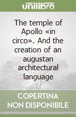 The temple of Apollo «in circo». And the creation of an augustan architectural language libro