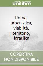 Roma, urbanistica, viabilità, territorio, idraulica libro