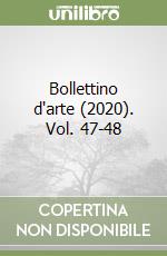 Bollettino d'arte (2020). Vol. 47-48 libro