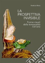 La prospettiva invisibile. Forme visuali della temporalità nell'arte