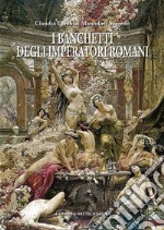 I banchetti degli imperatori romani libro