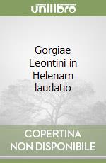 Gorgiae Leontini in Helenam laudatio libro