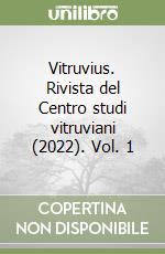 Vitruvius. Rivista del Centro studi vitruviani (2022). Vol. 1 libro