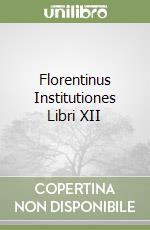 Florentinus Institutiones Libri XII