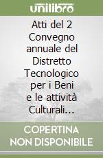 Atti del 2 Convegno annuale del Distretto Tecnologico per i Beni e le attività Culturali della Regione Lazio-Proceedings of the 2nd Conference DTC Lazio-Centre of Excellence (Lazio Technological District for Cultural Heritage) libro