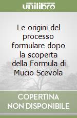 Le origini del processo formulare dopo la scoperta della Formula di Mucio Scevola libro
