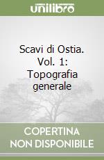 Scavi di Ostia. Vol. 1: Topografia generale libro